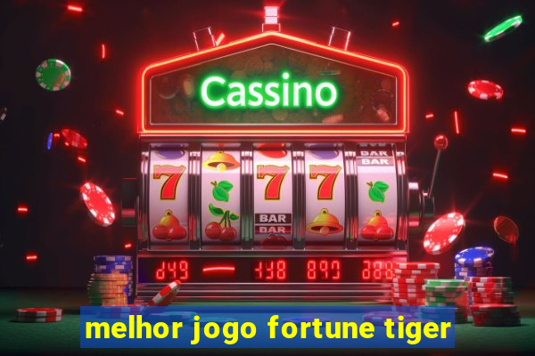 melhor jogo fortune tiger